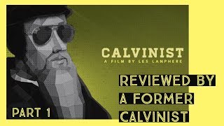 A Former Calvinist Reviews the Calvinist Movie Part 1 [upl. by Inneg]