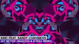 KMC ft Sandy Chambers  Get Better Mascota amp DTrax Remix [upl. by Piegari981]