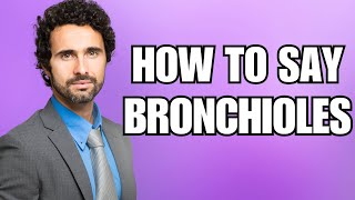 How To Pronounce Bronchioles Correctly [upl. by Riggins]