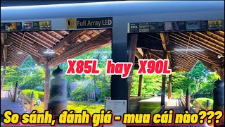 SO SÁNH ĐÁNH GIÁ X85L vs X90L  TIVI SONY 120HZ FULL ARRAY LED  NÊN MUA MẪU NÀO [upl. by Shaper764]