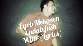 Eyob  Mekonen  Endatefash  እንዳጠፋሽ  With  Lyrics LYRI419 [upl. by Nospmas]