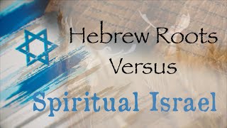 Unconditional Election  Hebrew Roots Vs Spiritual Israel [upl. by Dag]