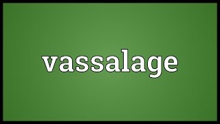 Vassalage Meaning [upl. by Ot427]