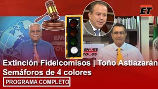 17 septiembre  Extinción Fideicomisos  Toño Astiazarán  Semáforos de 4 colores [upl. by Nosniv]