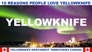 10 REASONS WHY PEOPLE LOVE YELLOWKNIFE NORTHWEST TERRITORIES CANADA [upl. by O'Callaghan492]