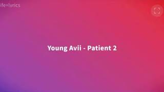 YOUNG AVII PATIENT 2 LYRICS [upl. by Duer]