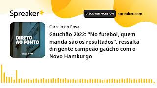 Gauchão 2022 “No futebol quem manda são os resultados” ressalta dirigente  DIRETO AO PONTO [upl. by Ihcas977]