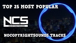 Top 25 Most Popular Tracks From NoCopyrightSounds NCS [upl. by Ahsiken592]