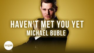 Michael Bublé  Havent Met You Yet Official Karaoke Instrumental  SongJam [upl. by Dittman]