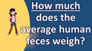 How much does the average human feces weigh   Best Health Channel [upl. by Buzz204]