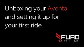 FuroSystems  Unboxing your Aventa and Setting it Up for your First Ride [upl. by Navoj]