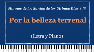 43 Por la belleza terrenal  Letra y Piano Spanish  Latter Day Saints Hymns🎶 [upl. by Zampino568]