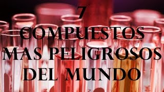 LOS 7 COMPUESTOS QUIMICOS MAS PELIGROSOS DEL MUNDO [upl. by Geis]