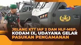 JELANG KTT IAF 2 DAN HLFMSP KODAM IXUDAYANA GELAR PASUKAN PENGAMANAN [upl. by Htial]