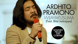 Ardhito Pramono  Wijayakusuma Feat Bilal Indrajaya  Sounds From The Corner  Session 48 [upl. by Yreffej]