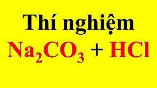 Thí nghiệm  Số 7  Na2CO3  HCl Experimental sodium carbonate effects hydrochloric acid [upl. by Ardnaxela]