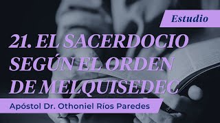 El Sacerdocio Según El Orden De Melquisedec  Apóstol Dr Othoniel Ríos Paredes [upl. by Evita]