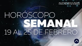 HORÓSCOPO SEMANAL  19 AL 25 DE FEBRERO  ALFONSO LEÓN ARQUITECTO DE SUEÑOS [upl. by Monreal]