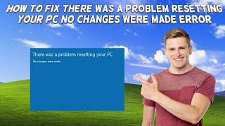 How To Fix There Was A Problem Resetting Your PC No Changes Were Made Error In Windows 1011 2024 [upl. by Win]