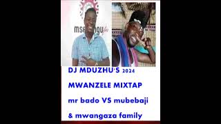 DJ MDUZHUS 2024 MWANZELE LATEST MIX mubebaji vs mr bado ampmwangaza family 1 [upl. by Namaj]