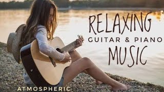 Best Relax MusicBeautiful Relaxing MusicRelaxing Guitar Music Instrumental MusicCalming Music [upl. by Katleen]