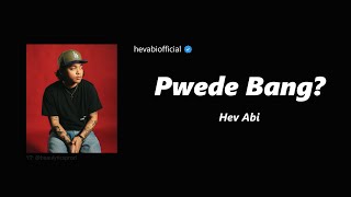 PWEDE BANG  Hev Abi Lyrics [upl. by Iknarf]