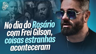 PROVAÇÕES QUE ACONTECERAM NO DIA DO ROSÁRIO COM FREI GILSON  ROGÉRIO VILELA [upl. by Gabrila]