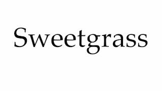 How to Pronounce Sweetgrass [upl. by Mikkanen]