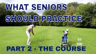 What Senior Golfers Should Practice  Part 2 The Course [upl. by Wurtz]