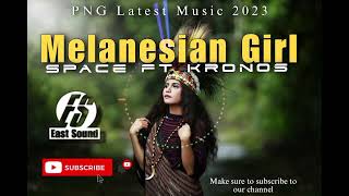 Melanesian Girl  Space ft Kronos  PNG Latest Music 2023 [upl. by Leesen461]