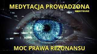 MOC PRAWA REZONANSU  MEDYTACJA PROWADZONA  PRAWO REZONANSU [upl. by Ynad]