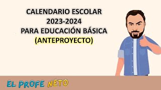 CALENDARIO ESCOLAR 20232024 EN EDUCACIÓN BÁSICAANTEPROYECTO [upl. by Vershen]