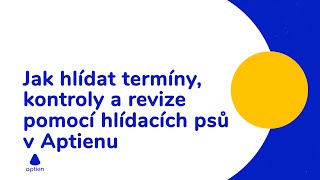 Jak hlídat termíny kontroly a revize pomocí hlídacích psů v Aptienu  Aptien Software [upl. by Bently207]