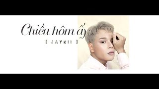 JayKii  CHIỀU HÔM ẤY Official Lyric Video [upl. by Atinuj]