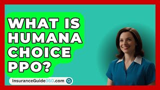 What Is Humana Choice Ppo  InsuranceGuide360com [upl. by Rumney]