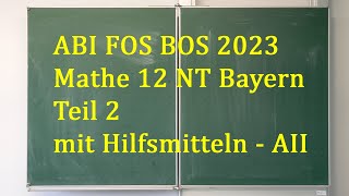 Abi 2023 Mathe FOS BOS 12 NT Bayern  Teil 2 Analysis II [upl. by Eessac427]