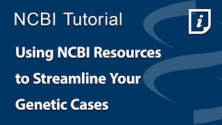 Using NCBI Resources to Streamline Your Genetic Cases [upl. by Isak484]