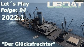 quotDIE GLÜCKSFRACHTERquot UBOAT Let´s Play Folge 94 VERSION 20221 Patch 21 [upl. by Elga]