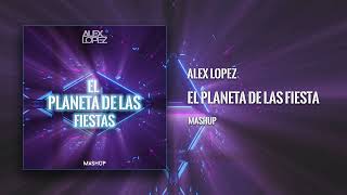 Alex Lopez  El Planeta De Las Fiestas Mashup 2022 [upl. by Hinkle]