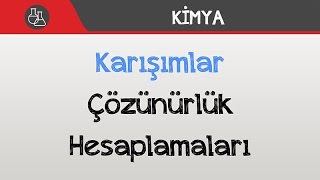 Karışımlar  Çözünürlük Hesaplamaları [upl. by Aihk535]