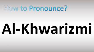 How to Pronounce AlKhwarizmi [upl. by Lurline177]