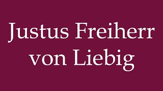 How to Pronounce Justus Freiherr von Liebig Correctly in German [upl. by Wadesworth]