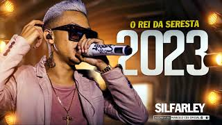 SILFARLEY 2023 O REI DA SERESTA MÚSICAS ATUALIZADO 2023 [upl. by Haon]