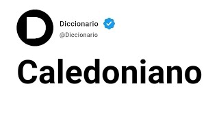 Caledoniano Significado En Español [upl. by Siravaj]