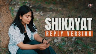 SHIKAYAT  Reply Version  Female  New Lyrics [upl. by Retxed]