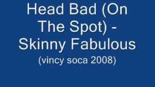 Head Bad On The Spot  Skinny Fabulous Vincy Soca 2008 [upl. by Nosnibor]