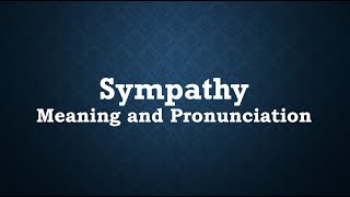 Sympathy Meaning and Example Sentences [upl. by Edwine]