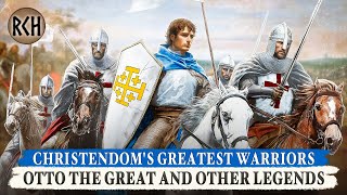 Christendoms Greatest Warriors ⚔️ Otto the Great and Other Legends ⚔️ MEGA COMPILATION DOCUMENTARY [upl. by Nohpets]