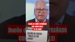 Dueño de GRIDO ESTRAÑADO CON JAVIER MILEI quotES UN GENIOquot [upl. by Oicirtap]