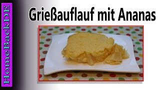 Grießauflauf mit Ananas  Zubereitung von HomeBackDE [upl. by Leirda]